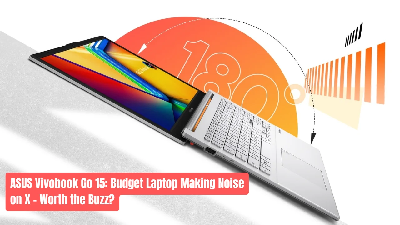 ASUS Vivobook Go 15: Budget Laptop Making Noise on X - Worth the Buzz?