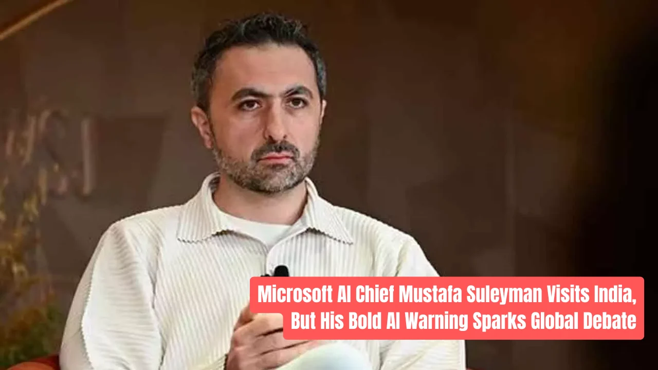 Microsoft AI Chief Mustafa Suleyman Visits India, But His Bold AI Warning Sparks Global Debate